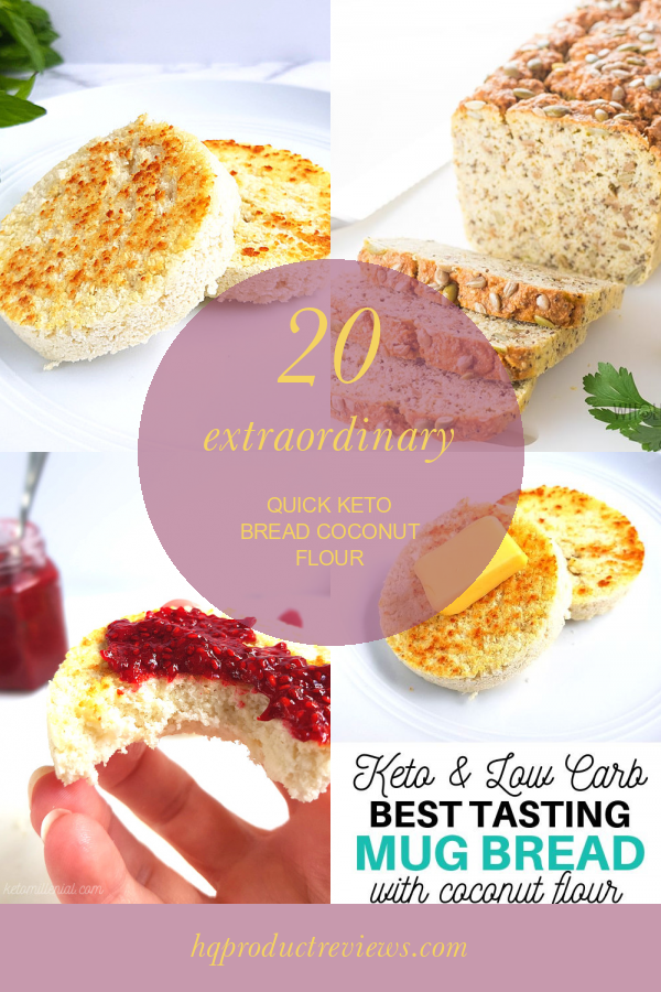 20 Extraordinary Quick Keto Bread Coconut Flour Best Product Reviews